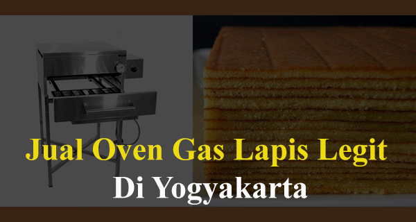 Harga oven gas lapis legit di jogja bahan tebal stainless steel kuat bergaransi 1 tahun